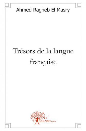 Couverture du livre « Tresors de la langue francaise - pieges et difficultes » de Ragheb El Masry A. aux éditions Edilivre