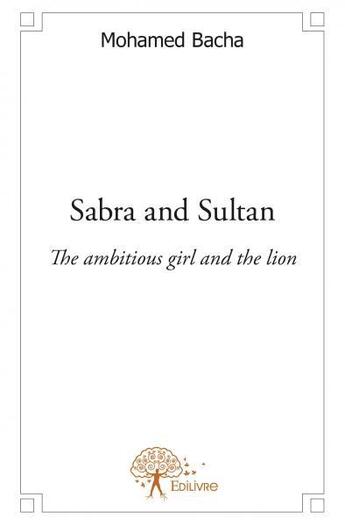 Couverture du livre « Sabra and sultan - the ambitious girl and the lion » de Bacha Mohamed aux éditions Edilivre