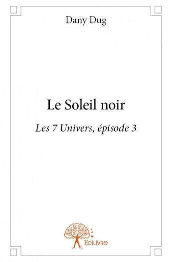 Couverture du livre « Le soleil noir » de Dany Dug aux éditions Edilivre