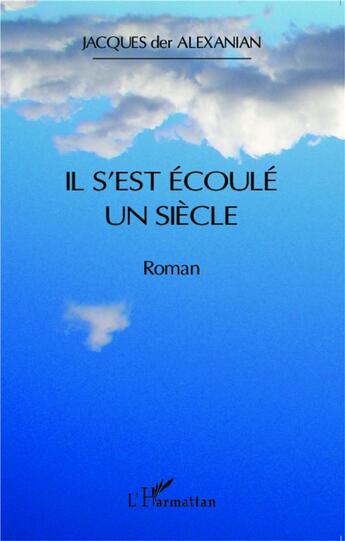 Couverture du livre « Il s'est écoulé un siècle » de Jacques Der Alexanian aux éditions L'harmattan