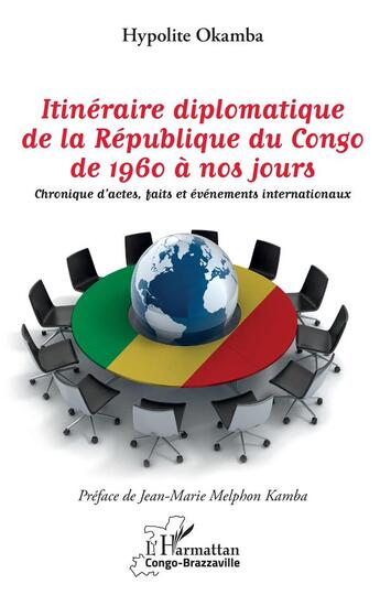 Couverture du livre « Itinéraire diplomatique de la République du Congo, de 1960 à nos jours ; chronique d'actes, faits et événements internationaux » de Hypolite Okamba aux éditions L'harmattan