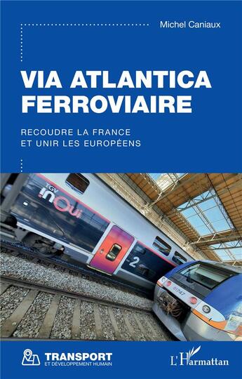 Couverture du livre « Via atlantica ferroviaire ; recoudre la France et unir les européens » de Caniaux Michel aux éditions L'harmattan