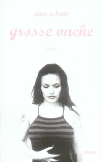 Couverture du livre « Grosse vache » de Nina Roberts aux éditions Scali