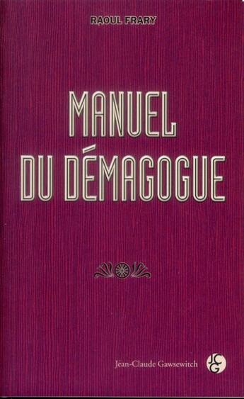 Couverture du livre « Manuel du démagogue » de Raoul Frary aux éditions Jean-claude Gawsewitch