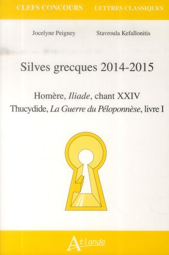 Couverture du livre « Silves grecques 2014-2015 ; Homère, iliade chant XXIV ; Thucydide, la guerre du Péloponnèse livre I » de Jocelyne Peigney et Stavroula Kefallonitis aux éditions Atlande Editions