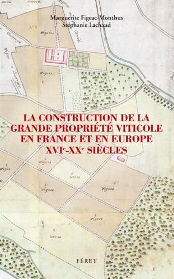 Couverture du livre « La construction de la grande propriété viticole en France et en Europe, XVI-XXe siècles » de  aux éditions Feret