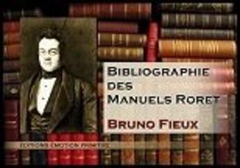 Couverture du livre « Bibliographie des manuels Roret » de Bruno Fieux aux éditions Emotion Primitive