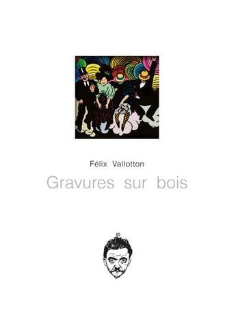 Couverture du livre « Gravures sur bois de felix vallotton » de Valloton Felix aux éditions L'escalier