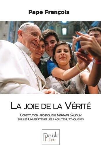 Couverture du livre « La joie de la vérité ; constitution apostolique veritatis gaudium sur les universités et les facultés » de Pape Francois aux éditions Peuple Libre