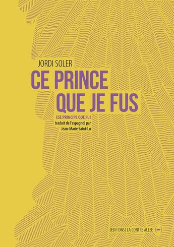 Couverture du livre « Ce prince que je fus » de Jordi Soler aux éditions La Contre Allee