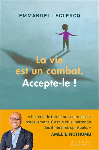 Couverture du livre « La vie est un combat, accepte-le ! le parcours exceptionnel d'un orphelin sauvé par mère Teresa » de Emmanuel Leclercq aux éditions Alisio