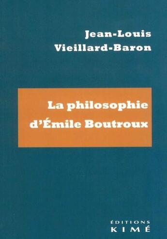 Couverture du livre « La philosophie d'Emile Boutroux » de Jean-Louis Vieillard-Baron aux éditions Kime