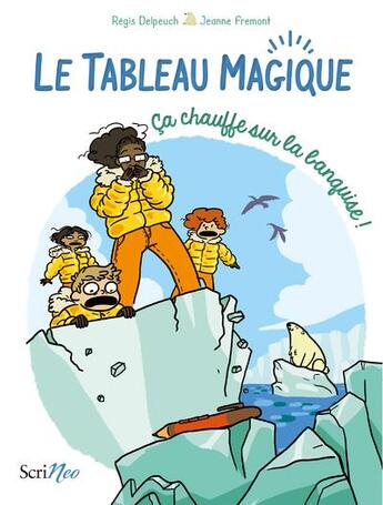 Couverture du livre « Le tableau magique Tome 2 : ça chauffe sur la banquise ! » de Régis Delpeuch et Jeanne Fremont aux éditions Scrineo