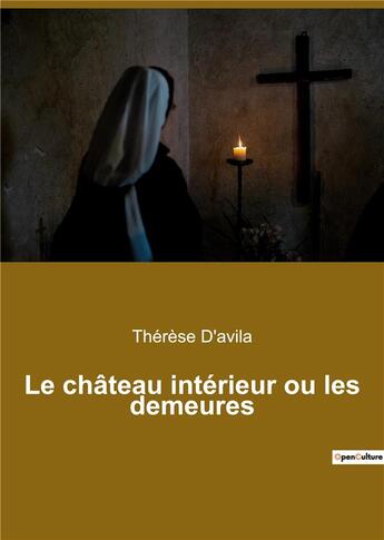 Couverture du livre « Le château intérieur ou les demeures » de Sainte Therese D'Avila aux éditions Culturea