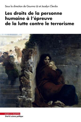 Couverture du livre « Les droits de la personne humaine à l'épreuve de la lutte contre le terrorisme » de Gourmo Lo et Collectif et Jocelyn Clerckx aux éditions Mare & Martin