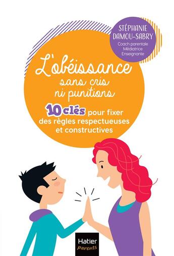 Couverture du livre « L'obéissance sans cris ni punitions : 10 clés pour fixer des regles respectueuses et constructives » de Stephanie Damou-Sabry aux éditions Hatier Parents