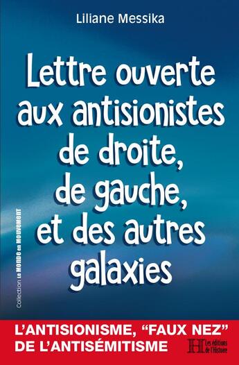 Couverture du livre « Lettre ouverte aux antisionistes de droite, de gauche et des autres galaxies » de Liliane Messika aux éditions Les Editions De L'histoire