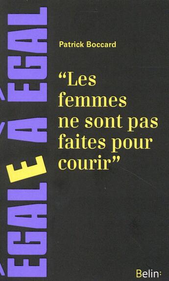 Couverture du livre « Les femmes ne sont pas faites pour courir ! » de Patrick Boccard aux éditions Belin