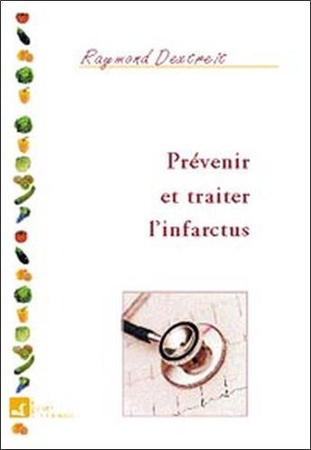 Couverture du livre « Prévenir et traiter l'infarctus » de Raymond Dextreit aux éditions Vivre En Harmonie