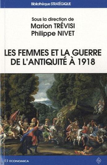 Couverture du livre « Les  femmes et la guerre de l'Antiquité à 1918 » de Marion Trevisi et Philippe Nivet aux éditions Economica
