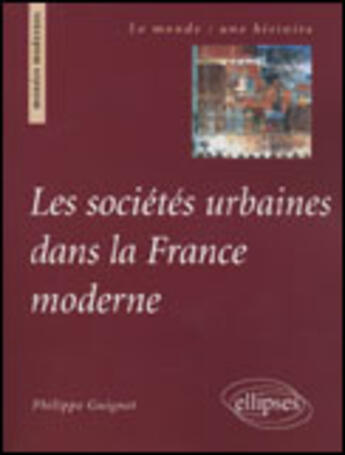 Couverture du livre « Les sociétés urbaines dans la france moderne » de Guignet aux éditions Ellipses