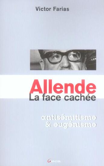 Couverture du livre « Allende, la face cachee : antisemitisme et eugenisme » de Victor Farias aux éditions Grancher