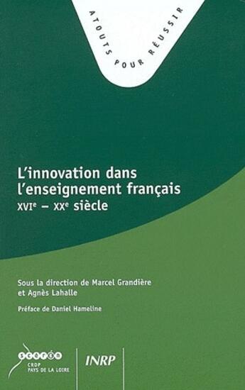 Couverture du livre « L'innovation dans l'enseignement francais XVI - XX siècle » de Marcel Grandière et Agnes Lahalle aux éditions Inrp