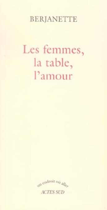 Couverture du livre « Les femmes, la table, l'amour » de Berjanette aux éditions Actes Sud