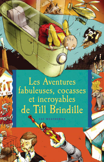 Couverture du livre « Les Aventures Fabuleuses, Cocasses Et Incroyables De Till Brindille » de Cat Weatherill aux éditions Milan