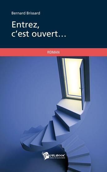 Couverture du livre « Entrez, c'est ouvert... » de Bernard Brissard aux éditions Publibook