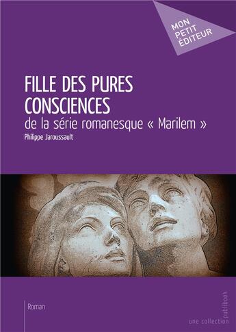 Couverture du livre « Fille des pures consciences » de Philippe Jaroussault aux éditions Publibook