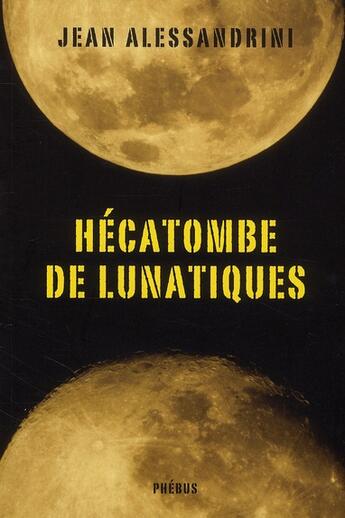 Couverture du livre « Hécatombe de lunatiques » de Jean Alessandrini aux éditions Phebus