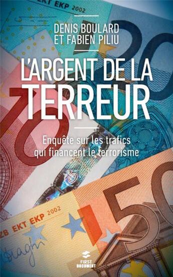 Couverture du livre « L'argent de la terreur ; enquête sur les trafics qui financent le terrorisme » de Fabien Piliu et Denis Boulard aux éditions First