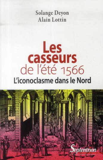 Couverture du livre « Les casseurs de l'ete 1566 l'iconoclasme dans le nord - l''iconoclasme dans le nord » de Deyon/Lottin aux éditions Pu Du Septentrion