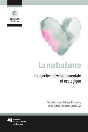 Couverture du livre « La maltraitance : perspective développementale et écologique » de Diane St-Laurent et Karine Dubois-Comtois et Chantal Cyr et Collectif aux éditions Pu De Quebec