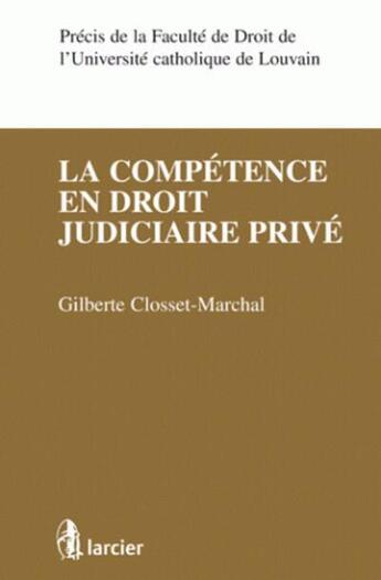 Couverture du livre « La compétence en droit judiciaire privé » de Closset-Marchal G. aux éditions Larcier