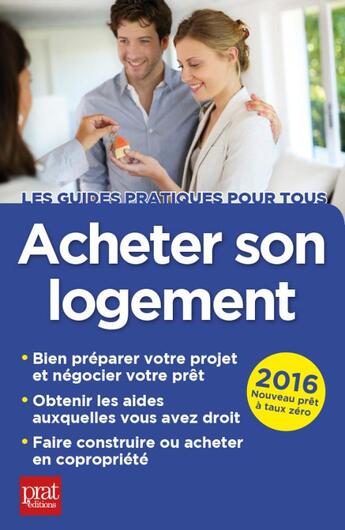 Couverture du livre « Acheter son logement 2016 » de Catherine Doleux aux éditions Prat