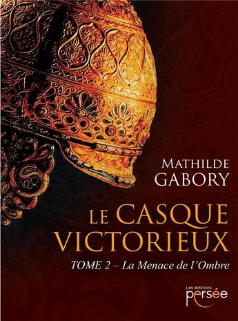 Couverture du livre « Le casque victorieux t.2 ; la menace de l'ombre » de Mathilde Gabory aux éditions Persee