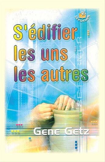Couverture du livre « S'edifier les uns les autres » de Getz Gene aux éditions La Maison De La Bible