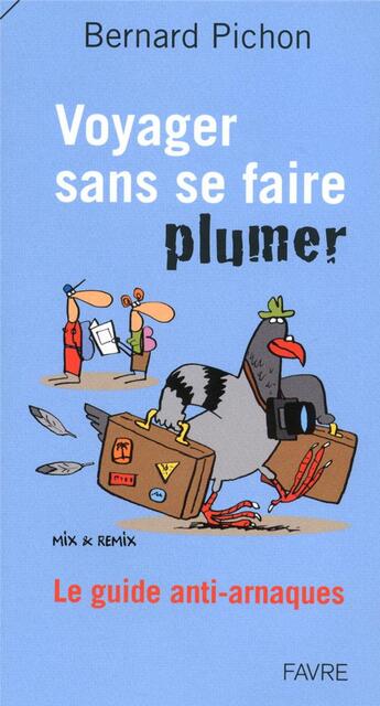 Couverture du livre « Voyager sans se faire plumer ; le guide anti-arnaques » de Bernard Pichon aux éditions Favre