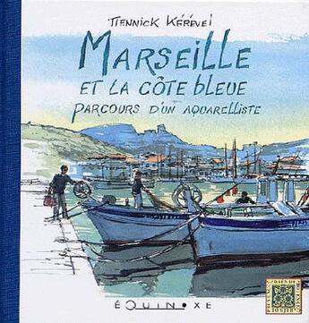 Couverture du livre « Marseille et la côte bleue ; parcours d'un aquarelliste » de Tiennick Kerevel aux éditions Equinoxe