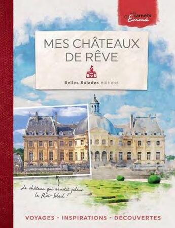 Couverture du livre « Mes châteaux de rêve » de Emma aux éditions Belles Balades