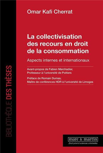 Couverture du livre « La collectivisation des recours en droit de la consommation : aspects internes et internationaux » de Omar Kafi Cherrat aux éditions Mare & Martin