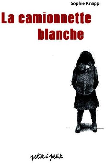 Couverture du livre « La camionnette blanche » de Sophie Knapp aux éditions Petit A Petit