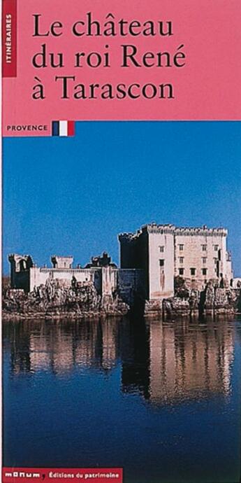 Couverture du livre « Le chateau du roi rene a tarascon » de Francoise Robin aux éditions Editions Du Patrimoine