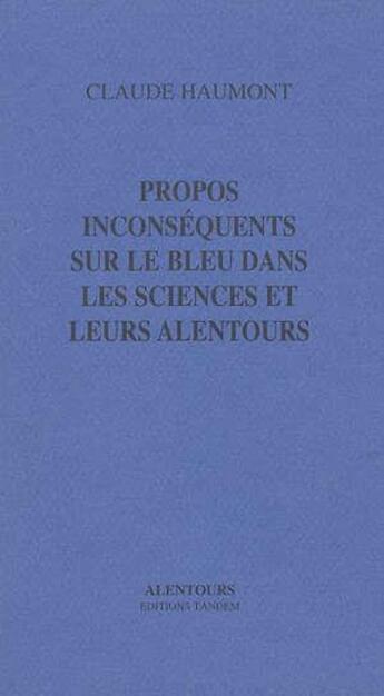 Couverture du livre « Propos inconséquents, bleu, sciences... » de Haumont Claude aux éditions Tandem