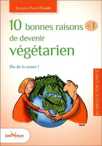 Couverture du livre « 10 bonnes raisons de devenir végétarien ; ou le rester ! » de Jean-Pascal Cusin aux éditions Jouvence