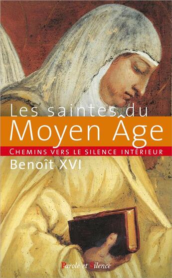 Couverture du livre « Les saintes du Moyen Age ; chemins vers le silence intérieur » de Benoit Xvi aux éditions Parole Et Silence