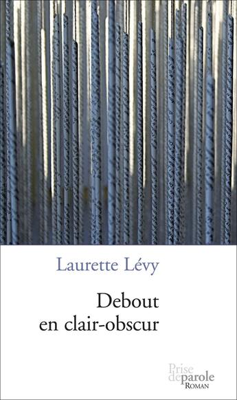 Couverture du livre « Debout en clair obscur » de Levy Laurette aux éditions Editions Prise De Parole