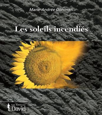 Couverture du livre « Les soleils incendies : recit » de Donovan Marie-Andree aux éditions Editions David